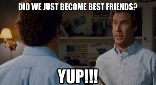 Did we just become best friends?